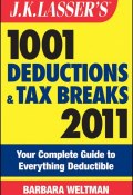 J.K. Lassers 1001 Deductions and Tax Breaks 2011. Your Complete Guide to Everything Deductible ()