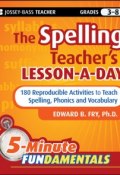 The Spelling Teachers Lesson-a-Day. 180 Reproducible Activities to Teach Spelling, Phonics, and Vocabulary ()