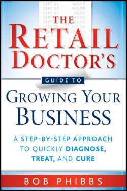 Книга "The Retail Doctors Guide to Growing Your Business. A Step-by-Step Approach to Quickly Diagnose, Treat, and Cure" – 