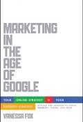Marketing in the Age of Google, Revised and Updated. Your Online Strategy IS Your Business Strategy ()