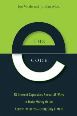 Книга "The E-Code. 34 Internet Superstars Reveal 44 Ways to Make Money Online Almost Instantly--Using Only E-Mail!" – 