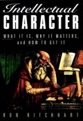 Intellectual Character. What It Is, Why It Matters, and How to Get It ()