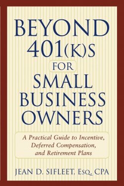 Книга "Beyond 401(k)s for Small Business Owners. A Practical Guide to Incentive, Deferred Compensation, and Retirement Plans" – 