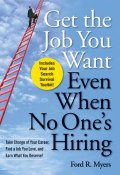 Get The Job You Want, Even When No Ones Hiring. Take Charge of Your Career, Find a Job You Love, and Earn What You Deserve ()