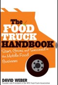 The Food Truck Handbook. Start, Grow, and Succeed in the Mobile Food Business ()