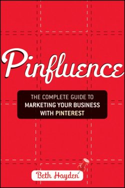 Книга "Pinfluence. The Complete Guide to Marketing Your Business with Pinterest" – 