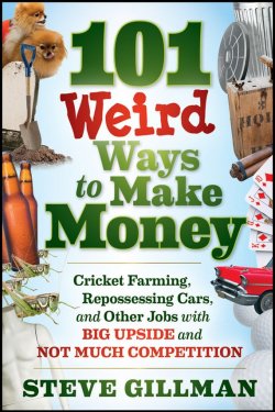 Книга "101 Weird Ways to Make Money. Cricket Farming, Repossessing Cars, and Other Jobs With Big Upside and Not Much Competition" – 