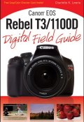 Canon EOS Rebel T3/1100D Digital Field Guide ()