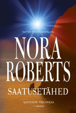 Книга "Saatusetähed. Kaitsjate triloogia 1. raamat" – Нора Робертс, Nora Roberts, Nora Roberts, Nora Roberts