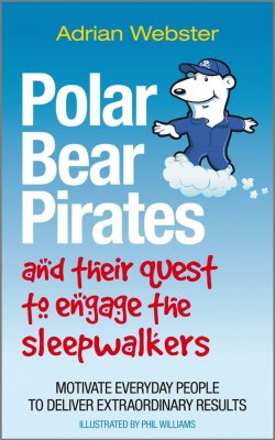 Книга "Polar Bear Pirates and Their Quest to Engage the Sleepwalkers. Motivate everyday people to deliver extraordinary results" – 