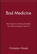 Bad Medicine. Misconceptions and Misuses Revealed, from Distance Healing to Vitamin O ()