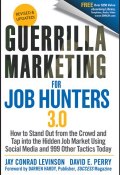 Guerrilla Marketing for Job Hunters 3.0. How to Stand Out from the Crowd and Tap Into the Hidden Job Market using Social Media and 999 other Tactics Today ()