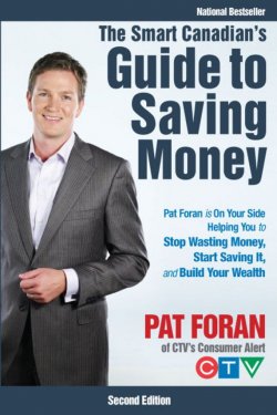 Книга "The Smart Canadians Guide to Saving Money. Pat Foran is On Your Side, Helping You to Stop Wasting Money, Start Saving It, and Build Your Wealth" – 
