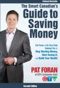 The Smart Canadians Guide to Saving Money. Pat Foran is On Your Side, Helping You to Stop Wasting Money, Start Saving It, and Build Your Wealth ()