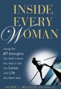 Inside Every Woman. Using the 10 Strengths You Didnt Know You Had to Get the Career and Life You Want Now ()