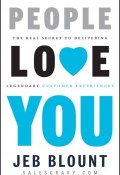 People Love You. The Real Secret to Delivering Legendary Customer Experiences ()