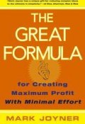 The Great Formula. for Creating Maximum Profit with Minimal Effort ()