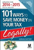 101 Ways to Save Money on Your Tax - Legally! 2014 - 2015 ()