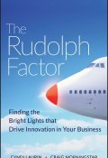 The Rudolph Factor. Finding the Bright Lights that Drive Innovation in Your Business ()