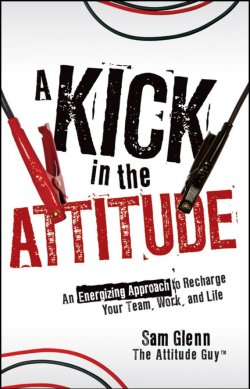 Книга "A Kick in the Attitude. An Energizing Approach to Recharge your Team, Work, and Life" – 