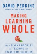 Making Learning Whole. How Seven Principles of Teaching Can Transform Education ()
