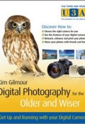 Digital Photography for the Older and Wiser. Get Up and Running with Your Digital Camera ()