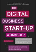 The Digital Business Start-Up Workbook. The Ultimate Step-by-Step Guide to Succeeding Online from Start-up to Exit ()