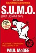 S.U.M.O (Shut Up, Move On). The Straight-Talking Guide to Succeeding in Life ()