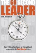 The 60 Second Leader. Everything You Need to Know About Leadership, in 60 Second Bites ()