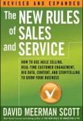 The New Rules of Sales and Service. How to Use Agile Selling, Real-Time Customer Engagement, Big Data, Content, and Storytelling to Grow Your Business ()