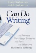 Can Do Writing. The Proven Ten-Step System for Fast and Effective Business Writing ()