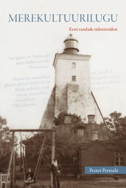 Книга "Merekultuurilugu. Eesti randade tuletornidest" – Peeter Peetsalu, 2013