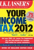 J.K. Lassers Your Income Tax 2012. For Preparing Your 2011 Tax Return ()