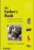 The Fathers Book. Being a Good Dad in the 21st Century ()