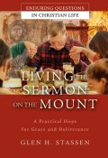 Living the Sermon on the Mount. A Practical Hope for Grace and Deliverance ()