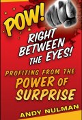 Pow! Right Between the Eyes. Profiting from the Power of Surprise ()
