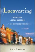 Locavesting. The Revolution in Local Investing and How to Profit From It ()