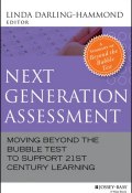 Next Generation Assessment. Moving Beyond the Bubble Test to Support 21st Century Learning ()