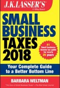 J.K. Lassers Small Business Taxes 2018. Your Complete Guide to a Better Bottom Line ()