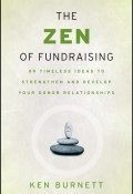 The Zen of Fundraising. 89 Timeless Ideas to Strengthen and Develop Your Donor Relationships ()