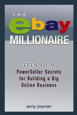 Книга "The eBay Millionaire. Titanium PowerSeller Secrets for Building a Big Online Business" – 