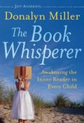 The Book Whisperer. Awakening the Inner Reader in Every Child ()