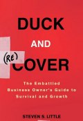 Duck and Recover. The Embattled Business Owners Guide to Survival and Growth ()