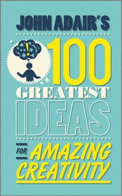 Книга "John Adairs 100 Greatest Ideas for Amazing Creativity" – 