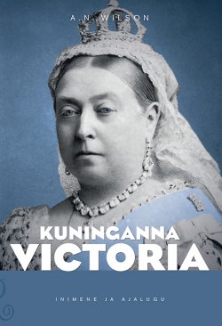 Книга "Kuninganna Victoria" – Andrew Norman Wilson, A. N. Wilson, 2016