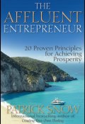 The Affluent Entrepreneur. 20 Proven Principles for Achieving Prosperity ()