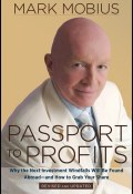 Passport to Profits. Why the Next Investment Windfalls Will be Found Abroad and How to Grab Your Share ()