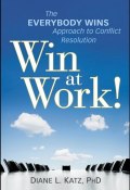 Win at Work!. The Everybody Wins Approach to Conflict Resolution ()