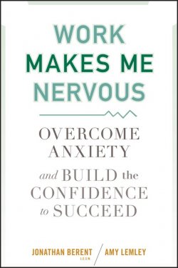 Книга "Work Makes Me Nervous. Overcome Anxiety and Build the Confidence to Succeed" – 