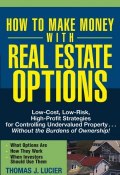 How to Make Money With Real Estate Options. Low-Cost, Low-Risk, High-Profit Strategies for Controlling Undervalued Property....Without the Burdens of Ownership! ()